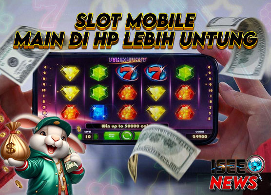 Slot Mobile: Pelajari Dunia Slot Online yang Menguntungkan