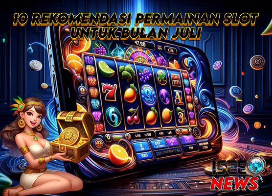 10 Rekomendasi Permainan Slot Gacor untuk Bulan Juli