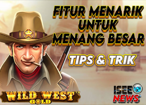 Wild West Gold: Fitur Menguntungkan di Permainan Slot Online