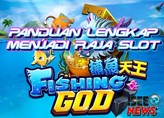 Fishing God: Panduan Lengkap untuk Menjadi Raja Slot