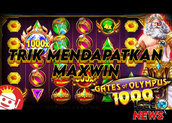 Trik Mendapatkan Maxwin di Slot Gate of Olympus 1000