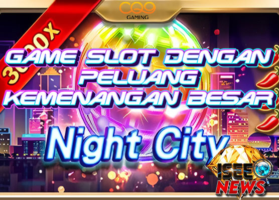 Night City CQ9: Game Slot dengan Peluang Kemenangan Besar