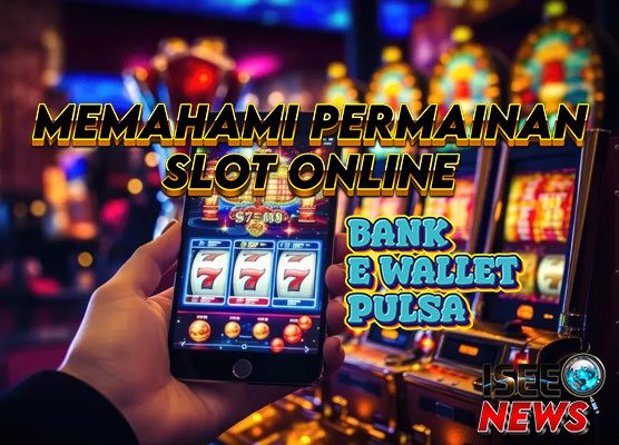 Memahami Permainan Slot Online